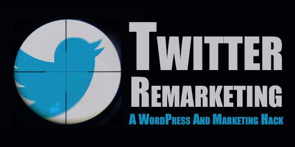 Twitter Marketing: A WordPress And Marketing Hack
