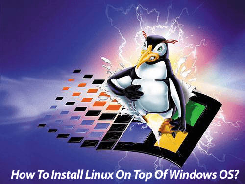 How To Install Linux On Top Of Windows OS?