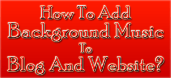 How To Add Background Music To Blog And Website?