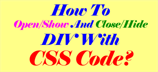 How To Open/Show And Close/Hide DIV With CSS Code?