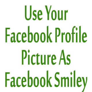 Use Your Facebook Profile Picture As Facebook Smiley Use Your Facebook Profile Picture As Facebook Smiley