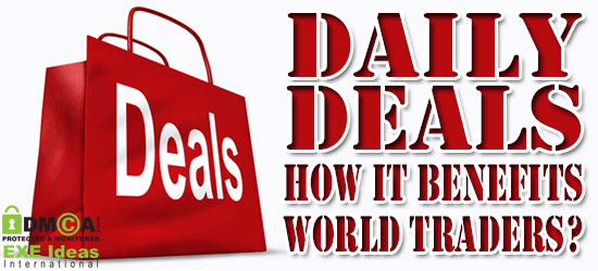 Daily Deals - How It Benefits World Traders?