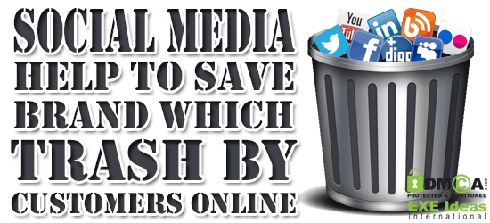 Social Media Help To Save Brand Which Trash By Customers Online