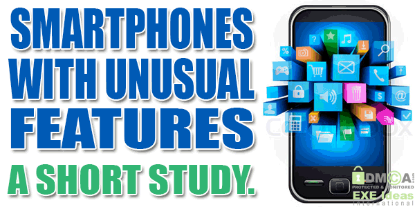 Smartphones With UnUsual Features - A Short Study.