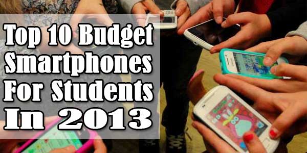 Top 10 Budget Smartphones For Students In 2013