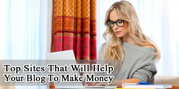 Top Sites That Will Help Your Blog To Make Money