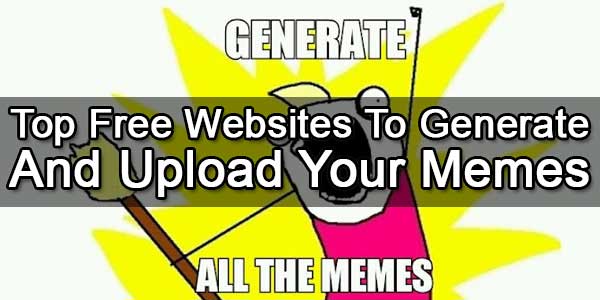 Top Free Websites To Generate And Upload Your Memes