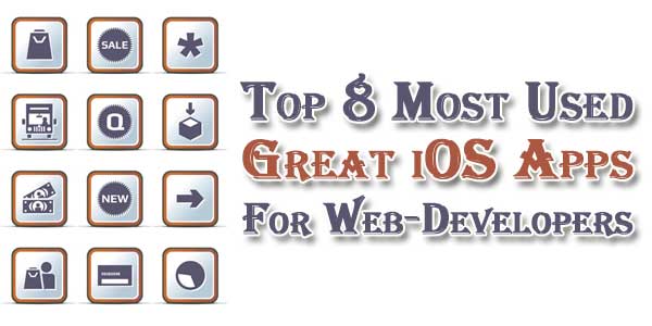 Top 8 Most Used Great iOS Apps For Web-Developers