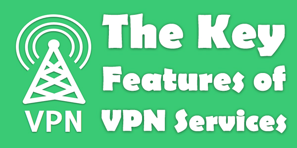 The Key Features of VPN Services