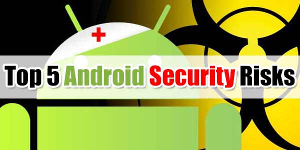 Top 5 Android Security Risks Which You Should Be Aware Of