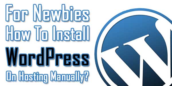 For-Newbies--How-To-Install-WordPress-On-Hosting-Manually