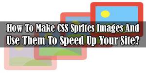 How-To-Make-CSS-Sprites-Images-And-Use-Them-To-Speed-Up-Your-Site