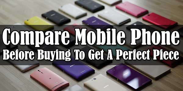 Compare-Mobile-Phone-Before-Buying-To-Get-A-Perfect-Piece