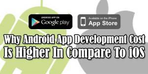 Why-Android-App-Development-Cost-Is-Higher-Then-Compare-To-iOS