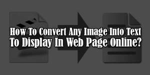 How-To-Convert-Any-Image-Into-Text-To-Display-In-Web-Page-Online