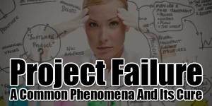 Project-Failure---A-Common-Phenomena-And-Its-Cure