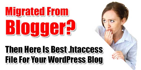 Migrated-From-Blogger-Then-Here-Is-Best-htaccess-File-For-WordPress