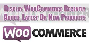 Display-WooCommerce-Recently-Added-Latest-Or-New-Products
