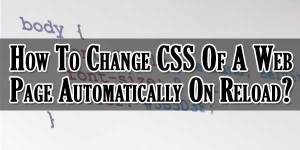 How-To-Change-CSS-Of-A-Web-Page-Automatically-On-Reload