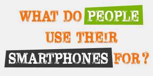 What-Do-People-Use-Their-Smartphones-For-Infograph