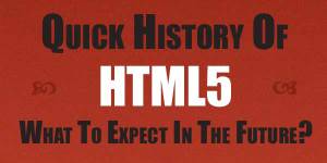 Quick-History-Of-HTML5-And-What-To-Expect-In-The-Future
