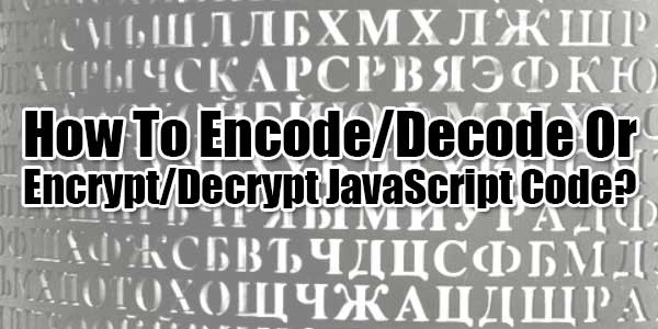 How-To-Encode-Decode-Or-Encrypt-Decrypt-JavaScript-Code