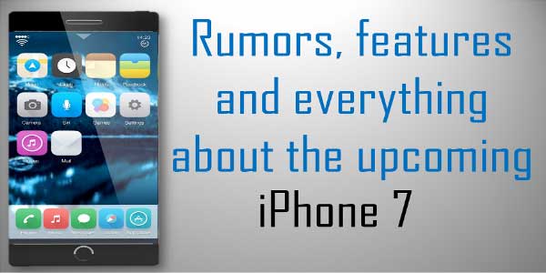 Rumors-Features-And-Everything-About-The-Upcoming-iPhone-7