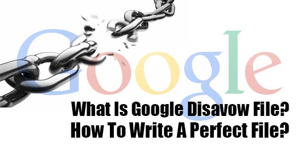 What-Is-Google-Disavow-File-And-How-To-Write-A-Perfect-File