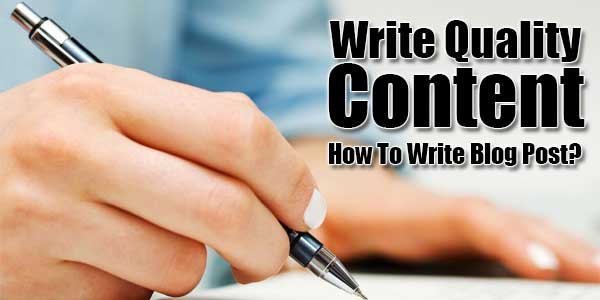 Write-Quality-Content-How-To-Write-Blog-Post
