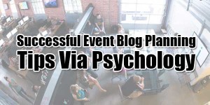 Successful-Event-Blog-Planning-Tips-Via-Psychology