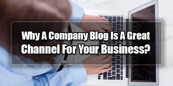 Why-A-Company-Blog-Is-A-Great-Channel-For-Your-Business