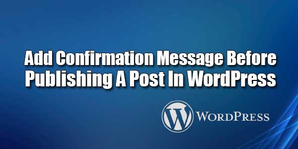 Add-Confirmation-Message-Before-Publishing-A-Post-In-WordPress