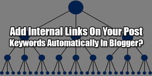 Add-Internal-Links-On-Your-Post-Keywords-Automatically-In-Blogger