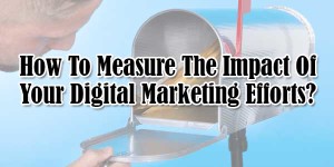 How-To-Measure-The-Impact-Of-Your-Digital-Marketing-Efforts