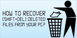 How-To-Recover-[SHIFT+DEL]-Deleted-Files-From-Your-PC