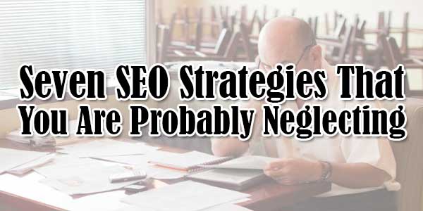 Seven-SEO-Strategies-That-You-Are-Probably-Neglecting