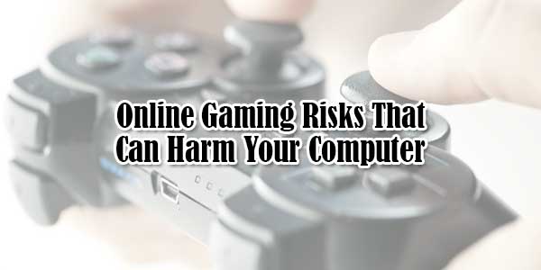 Online-Gaming-Risks-That-Can-Harm-Your-Computer