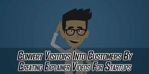 Convert-Visitors-Into-Customers-By-Creating-Explainer-Videos-For-Startups