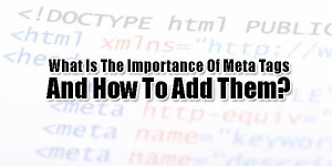 What-Is-The-Importance-Of-Meta-Tags-And-How-To-Add-Them