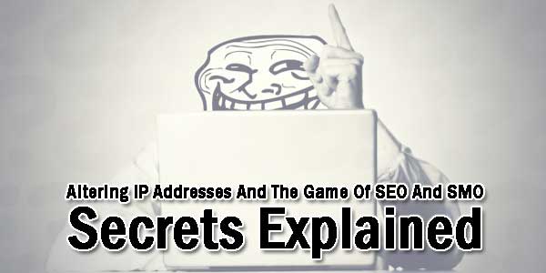 Altering-IP-Addresses-And-The-Game-Of-SEO-And-SMO-Secrets-Explained