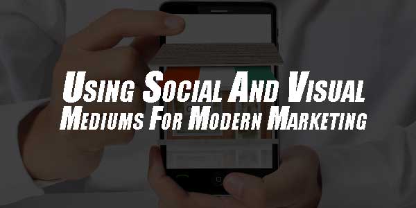 People-Power-Using-Social-And-Visual-Mediums-For-Modern-Marketing