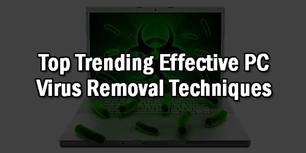 Top-Trending-Effective-PC-Virus-Removal-Techniques