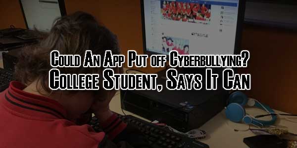 Could-An-App-Put-off-Cyberbullying-College-Student-Says-It-Can