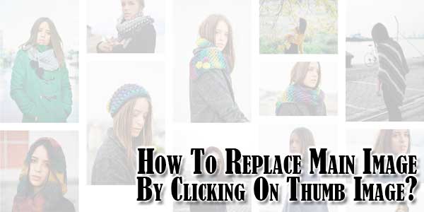 How-To-Replace-Main-Image-By-Clicking-On-Thumb-Image