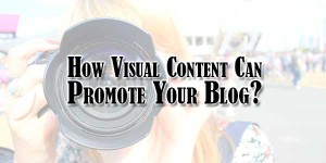 How-Visual-Content-Can-Promote-Your-Blog