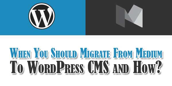 When-You-Should-Migrate-From-Medium-To-WordPress-CMS-and-How