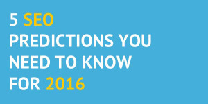 5-SEO-Predictions-You-Need-To-Know-For-2016
