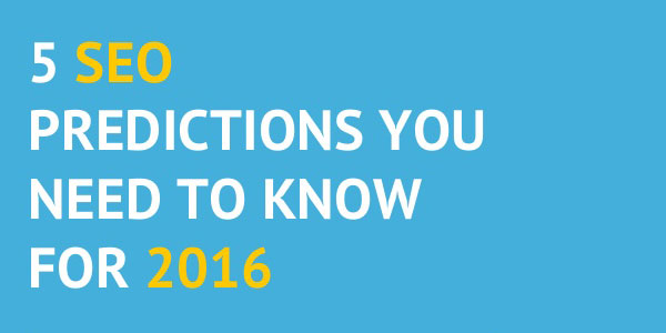 5-SEO-Predictions-You-Need-To-Know-For-2016