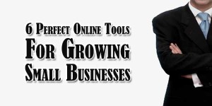 6-Perfect-Online-Tools-For-Growing-Small-Businesses