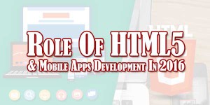 Role-Of-HTML5-&-Mobile-Apps-Development-In-2016